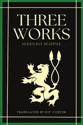 Sedulius Scotus: Three Works