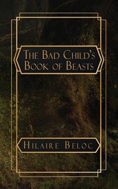 Belloc, H: Bad Child's Book of Beasts