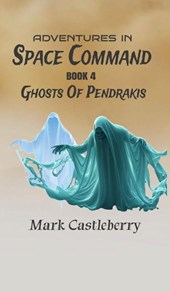 Adventures In Space Command - Ghosts Of Pendrakis