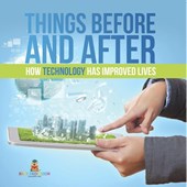 Things Before and After | How Technology has Improved Lives