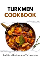 Turkmen Cookbook: Traditional Recipes from Turkmenistan