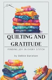 Quilting and Gratitude: Finding Joy in Every Stitch