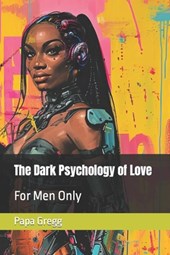 The Dark Psychology of Love: For Men Only
