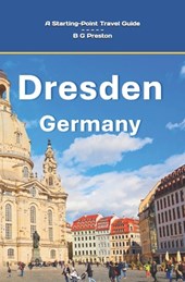 Dresden, Germany: And Highlights of the Saxony Region