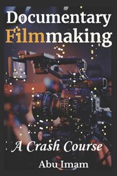 Documentary Filmmaking: A Crash Course