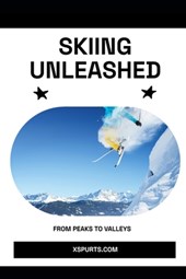 Skiing Unleashed: From Peaks to Valleys