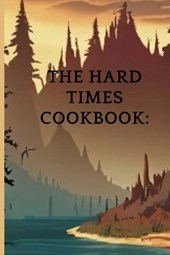 The Hard Times Cookbook