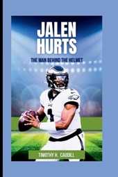 Jalen Hurts: The Man Behind The Helmet