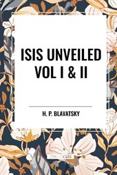 Blavatsky, H: Isis Unveiled Vol I & II