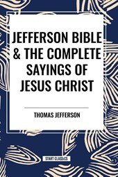 Jefferson Bible & the Complete Sayings of Jesus Christ