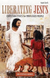 Liberating Jesus: Christian Ethics for Privileged People