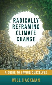 Radically Reframing Climate Change