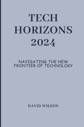 Tech Horizons 2024: Navigating the New Frontier of Technology