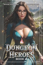 Dungeon Heroes 4: A LitRPG Dungeon Fantasy
