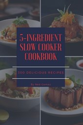 The 5-Ingredient Slow Cooker Cookbook: 300 Delicious Recipes