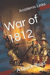 War of 1812: A Quick Read