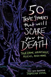 50 True Stories That Will Scare You to Death