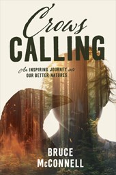 Crows Calling: An Inspiring Journey Into Our Better Natures