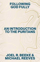 Following God Fully: An Introduction to the Puritans