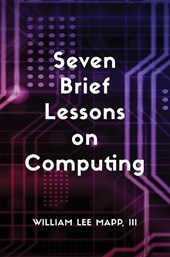 Seven Brief Lessons on Computing
