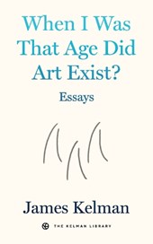 When I Was That Age Did Art Exist?