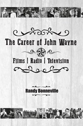 The Career of John Wayne - Films, Radio, Television