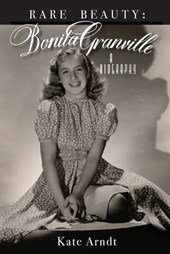 Rare Beauty: Bonita Granville A Biography