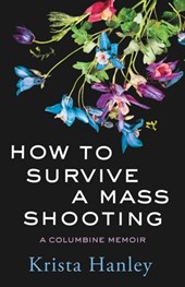 How to Survive a Mass Shooting: A Columbine Memoir