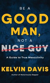 Be a Good Man, Not a Nice Guy