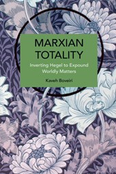 Marxian Totality: Inverting Hegel to Explain Worldly Matters