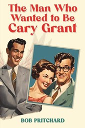 The Man Who Wanted to Be Cary Grant