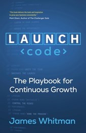 LAUNCH Code: The Playbook for Continuous Growth