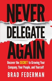 Federman, B: Never Delegate Again