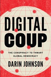 Digital Coup: The Conspiracy to Thwart Global Democracy