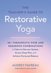 The Teacher's Guide to Restorative Yoga