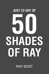 Just 23 Shy of 50 Shades of Ray