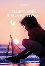 Glyckherr, P: I Believe, and Jesus Knows!