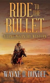 Ride to the Bullet: A Lone McGantry Western