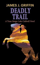 Deadly Trail: A Texas Ranger Luke Caldwell Novel