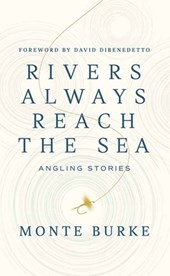 Rivers Always Reach the Sea: Angling Stories
