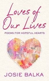 Loves of Our Lives: Poems for Hopeful Hearts