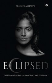 Eclipsed: Overcoming Disease, Despondency and Doldrum
