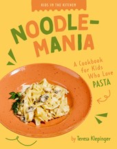 Noodlemania: A Cookbook for Kids Who Love Pasta