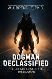 Dogman Declassified: The Unfinished Story of the Dogman