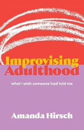 Hirsch, A: Improvising Adulthood