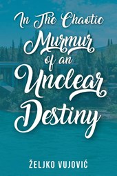 In The Chaotic Murmur of an Unclear Destiny