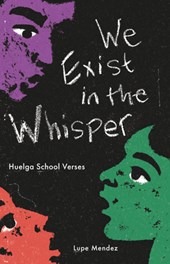 We Exist in the Whisper: Huelga School Verses