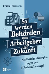 So werden Behörden zum Arbeitgeber der Zukunft