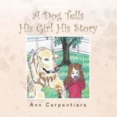 A Dog Tells His Girl His Story