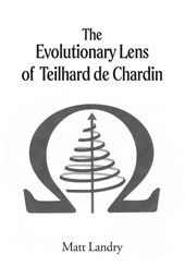 The Evolutionary Lens of Teilhard de Chardin